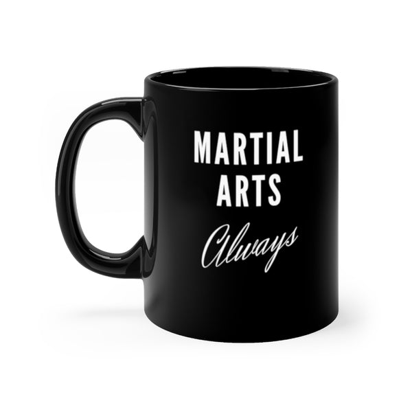Martial Arts Coffee Mugs, Boxing Coffee Mug, Martial Arts Always Coffee Mug, Black Coffee Cup, MMA Tea Cups